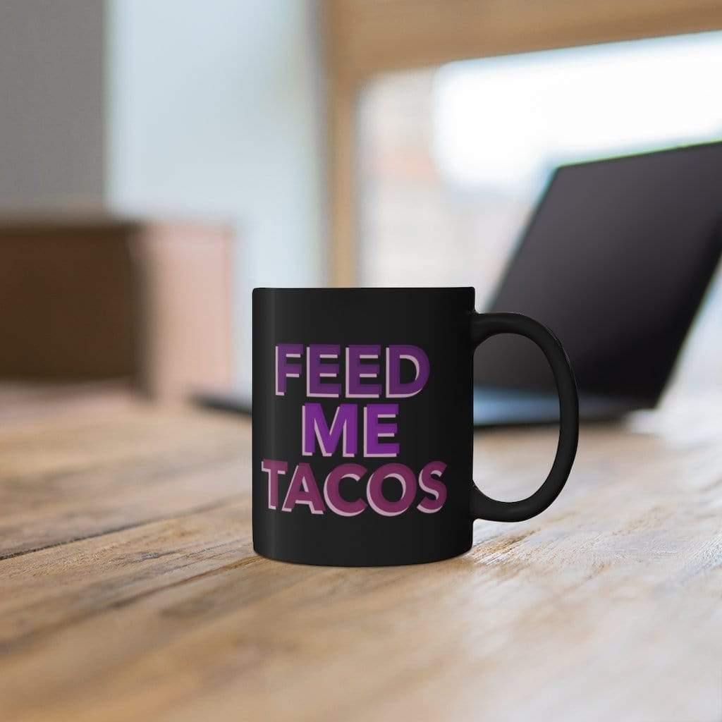 Feed Me Tacos Mug - SelHope Fashion