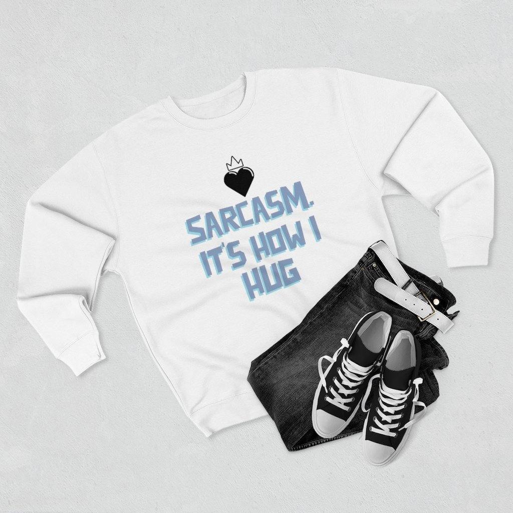 Sarcasm. That's How I Hug Sweatshirt - SelHope Fashion