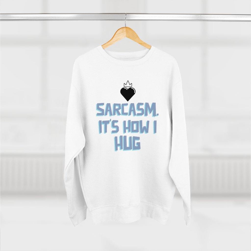 Sarcasm. That's How I Hug Sweatshirt - SelHope Fashion